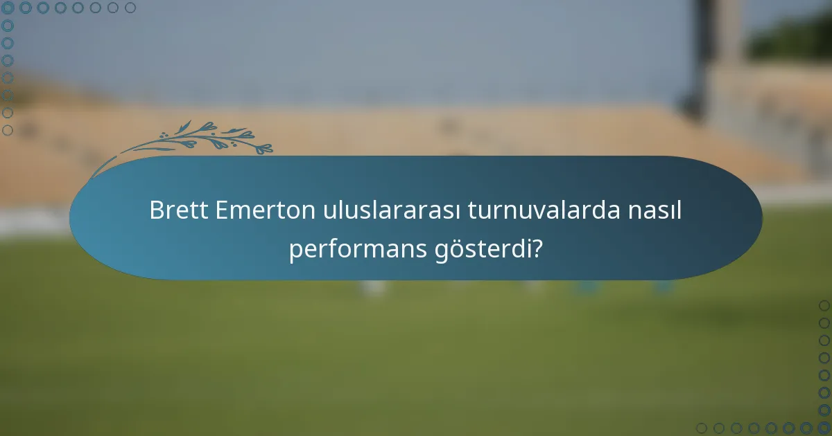 Brett Emerton uluslararası turnuvalarda nasıl performans gösterdi?