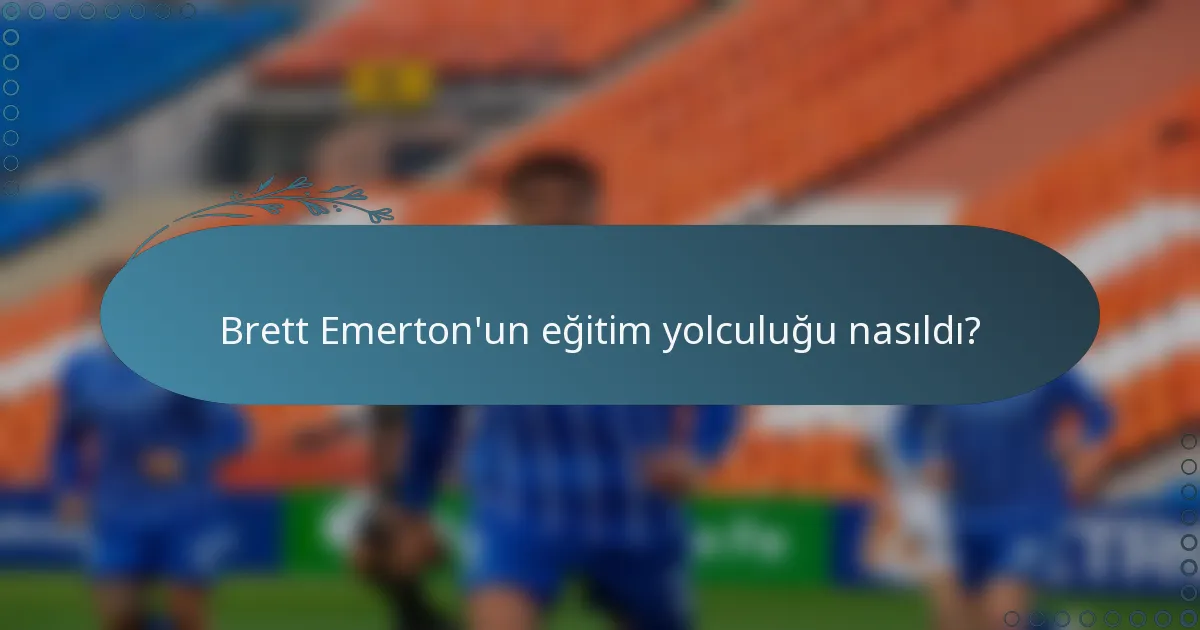 Brett Emerton'un eğitim yolculuğu nasıldı?