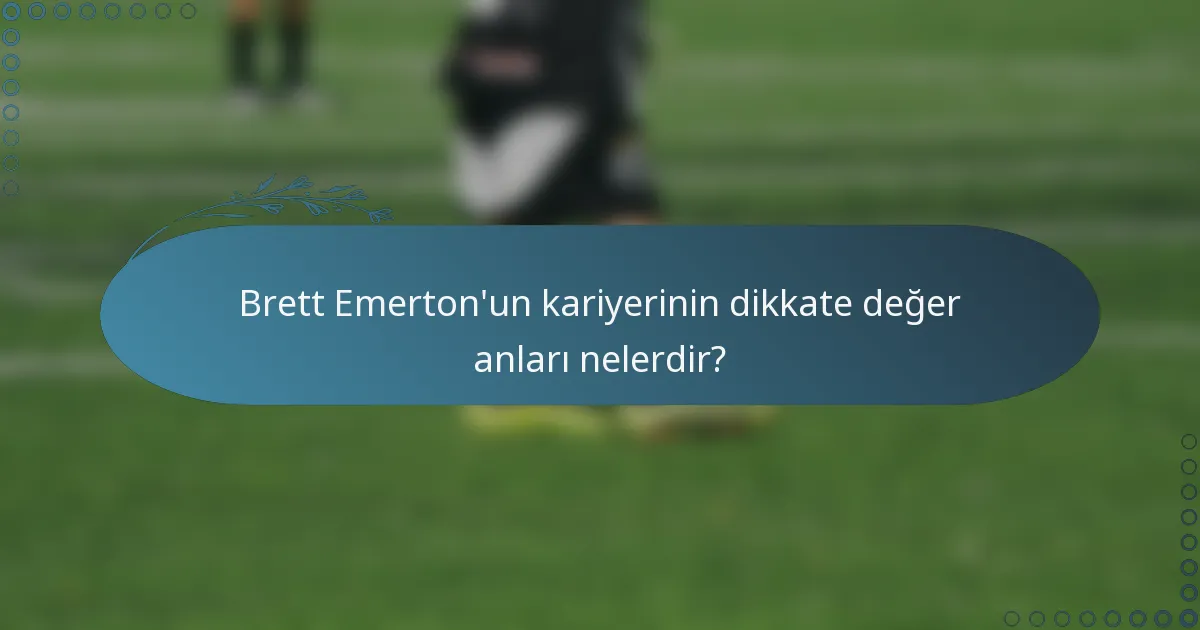 Brett Emerton'un kariyerinin dikkate değer anları nelerdir?