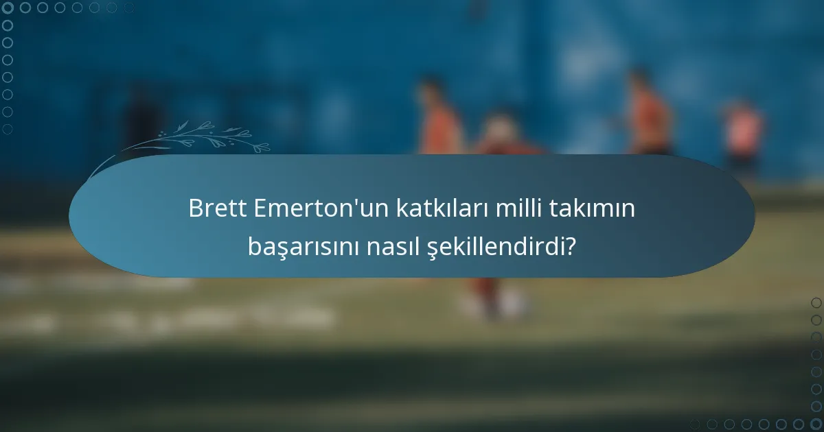 Brett Emerton'un katkıları milli takımın başarısını nasıl şekillendirdi?