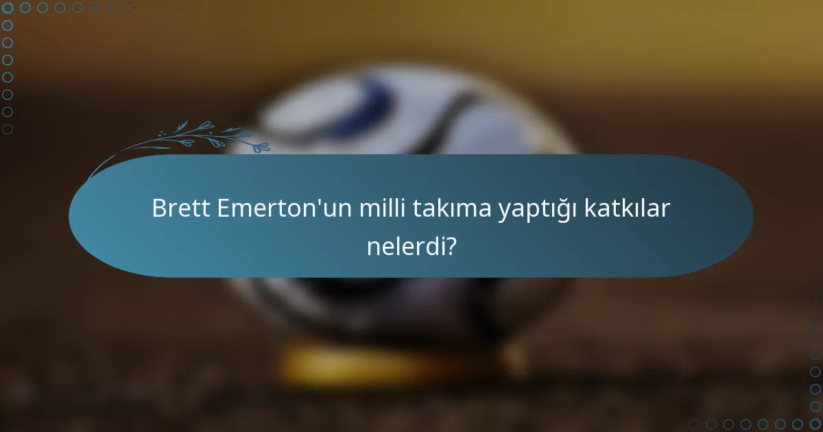 Brett Emerton'un milli takıma yaptığı katkılar nelerdi?