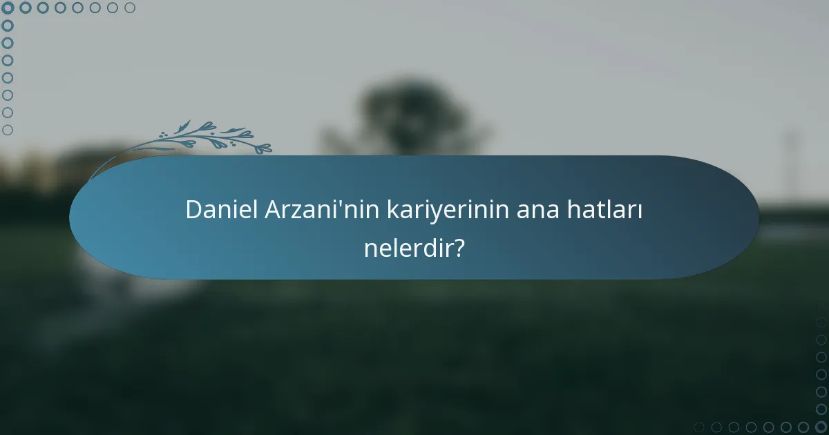Daniel Arzani'nin kariyerinin ana hatları nelerdir?