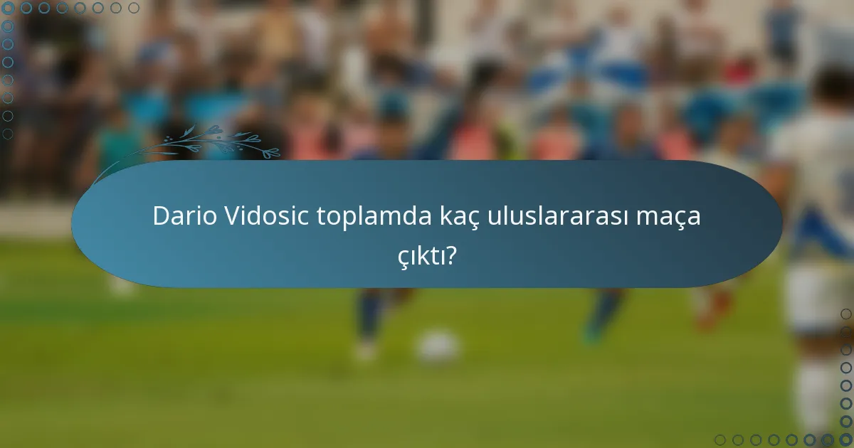 Dario Vidosic toplamda kaç uluslararası maça çıktı?
