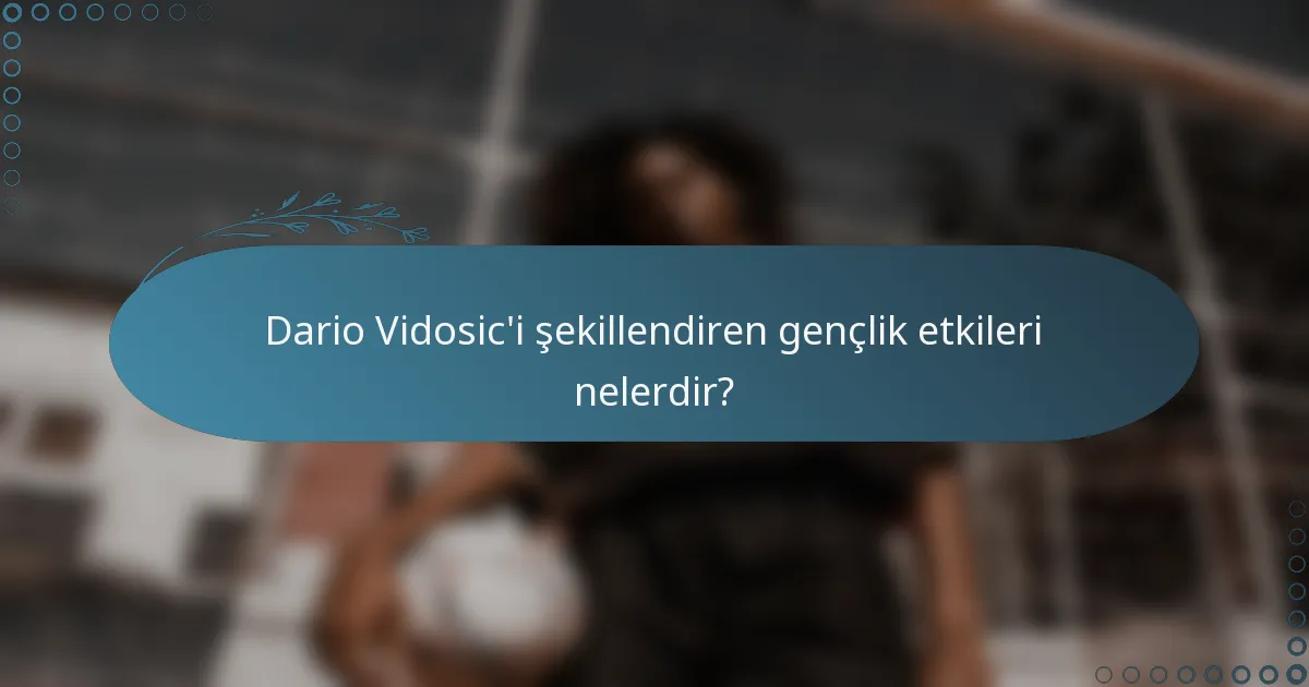 Dario Vidosic'i şekillendiren gençlik etkileri nelerdir?