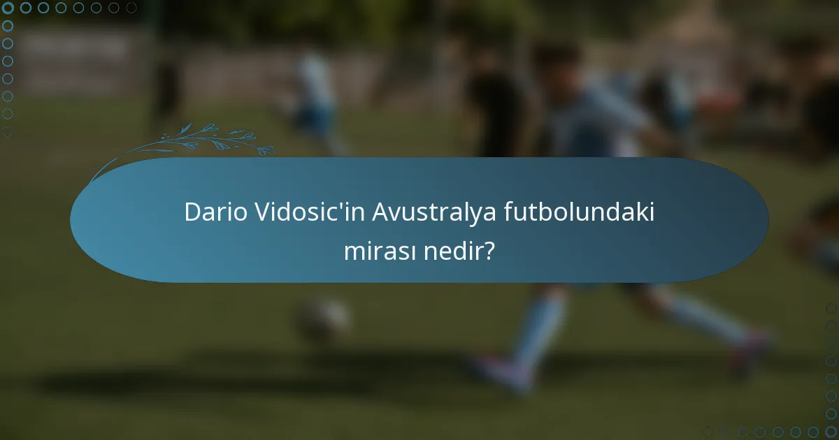 Dario Vidosic'in Avustralya futbolundaki mirası nedir?