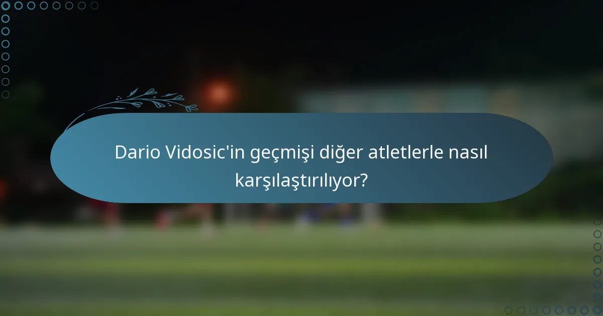 Dario Vidosic'in geçmişi diğer atletlerle nasıl karşılaştırılıyor?