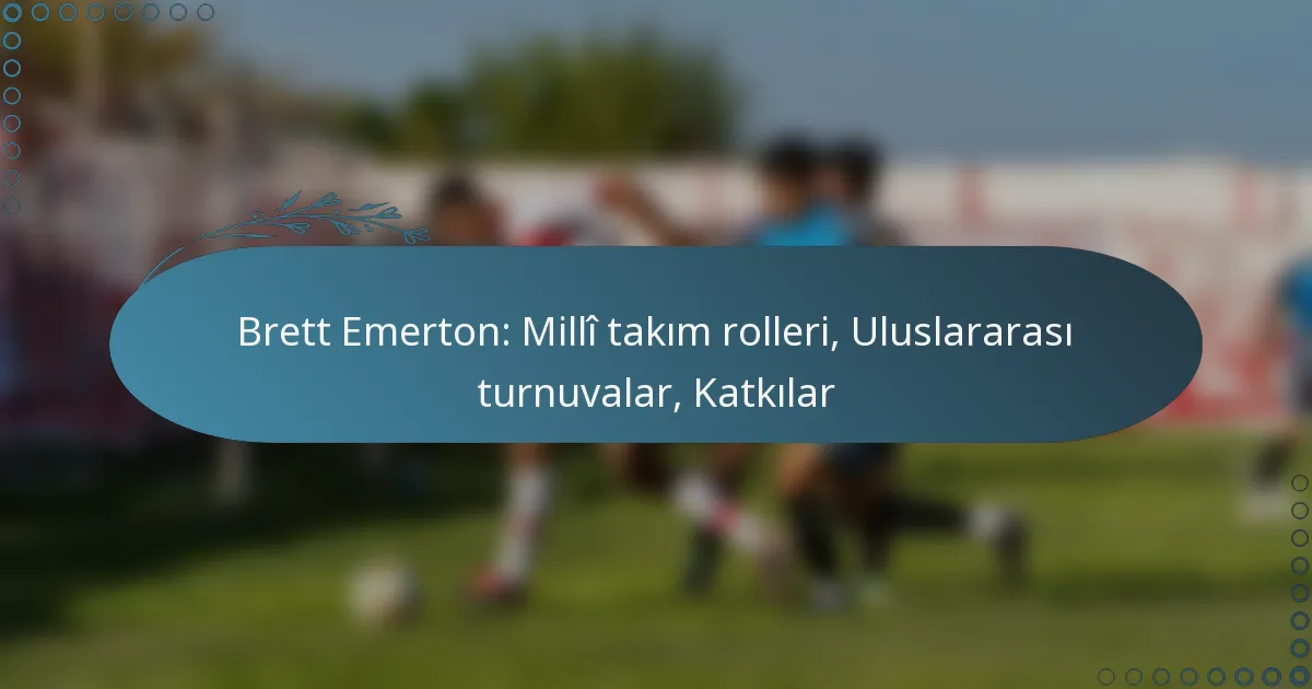 Read more about the article Brett Emerton: Millî takım rolleri, Uluslararası turnuvalar, Katkılar