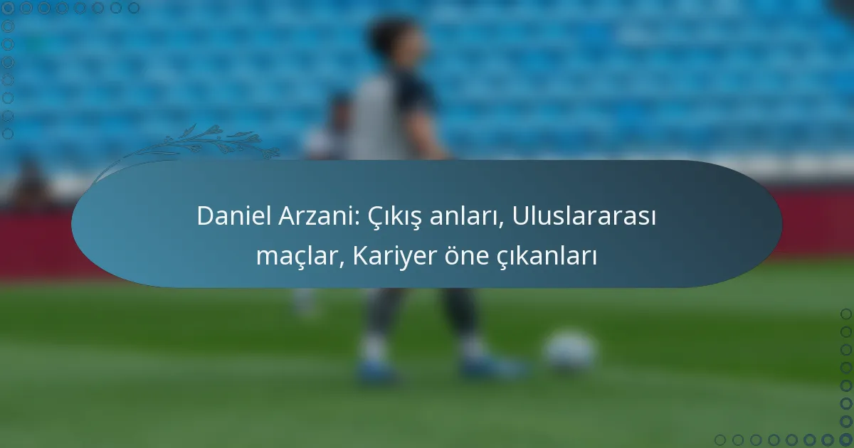 Read more about the article Daniel Arzani: Çıkış anları, Uluslararası maçlar, Kariyer öne çıkanları
