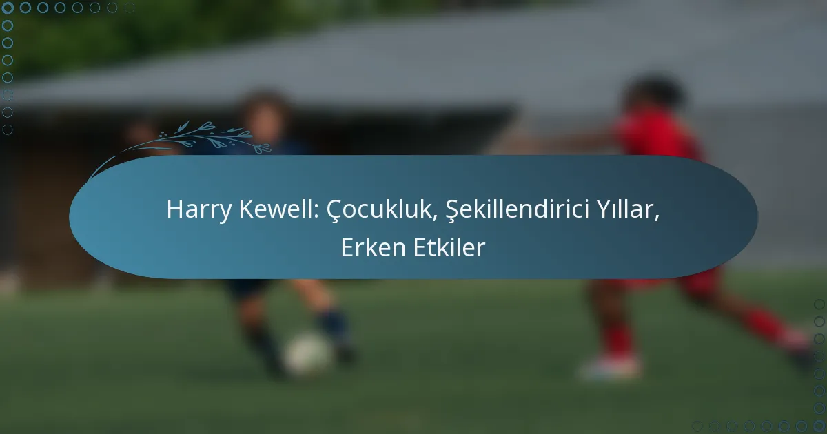 Read more about the article Harry Kewell: Çocukluk, Şekillendirici Yıllar, Erken Etkiler
