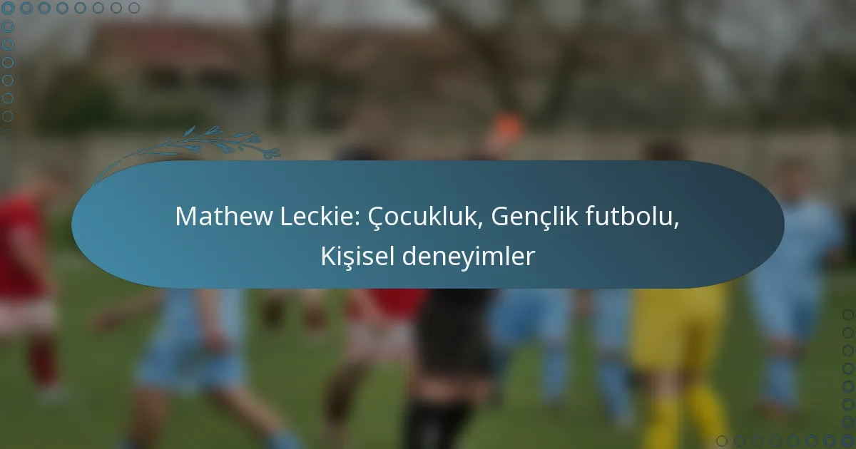 Read more about the article Mathew Leckie: Çocukluk, Gençlik futbolu, Kişisel deneyimler