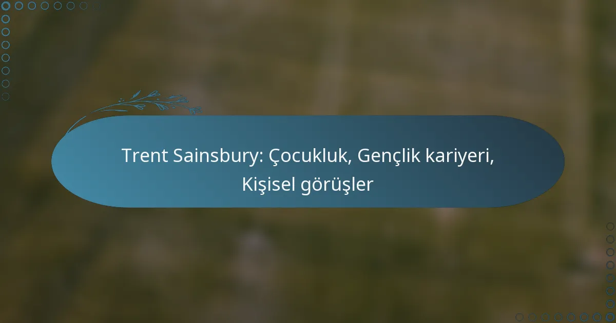 Read more about the article Trent Sainsbury: Çocukluk, Gençlik kariyeri, Kişisel görüşler
