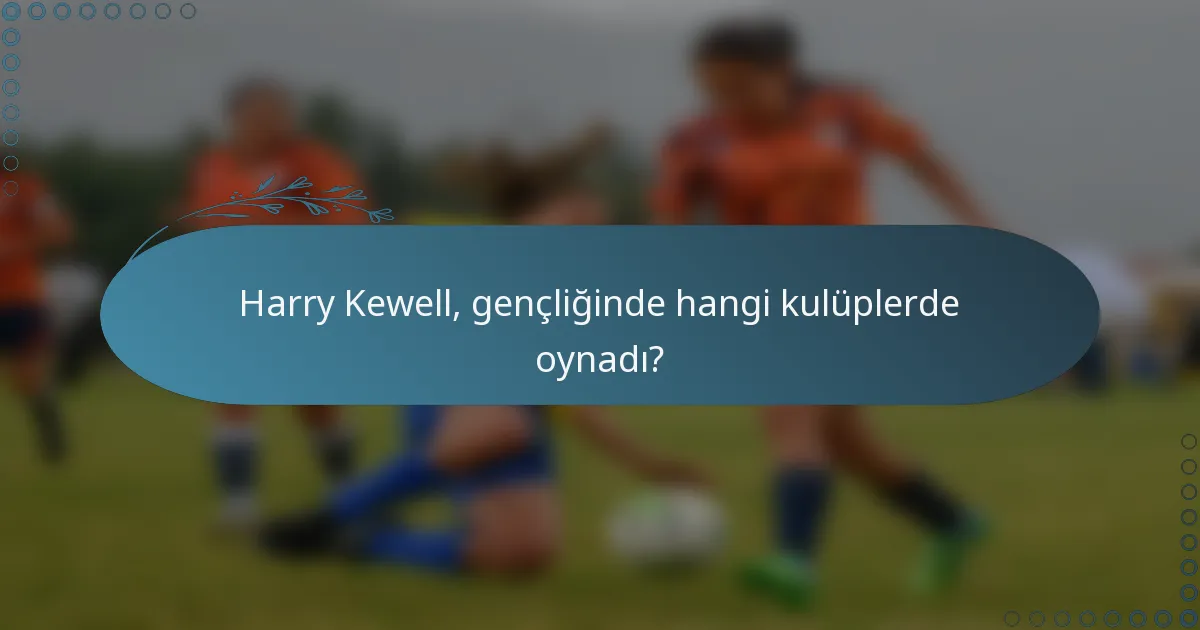 Harry Kewell, gençliğinde hangi kulüplerde oynadı?