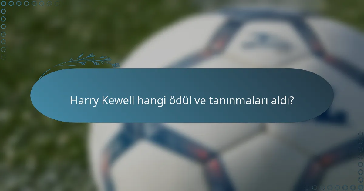 Harry Kewell hangi ödül ve tanınmaları aldı?