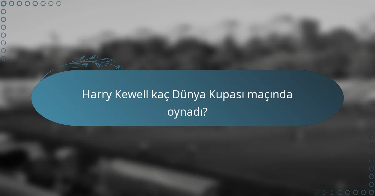 Harry Kewell kaç Dünya Kupası maçında oynadı?