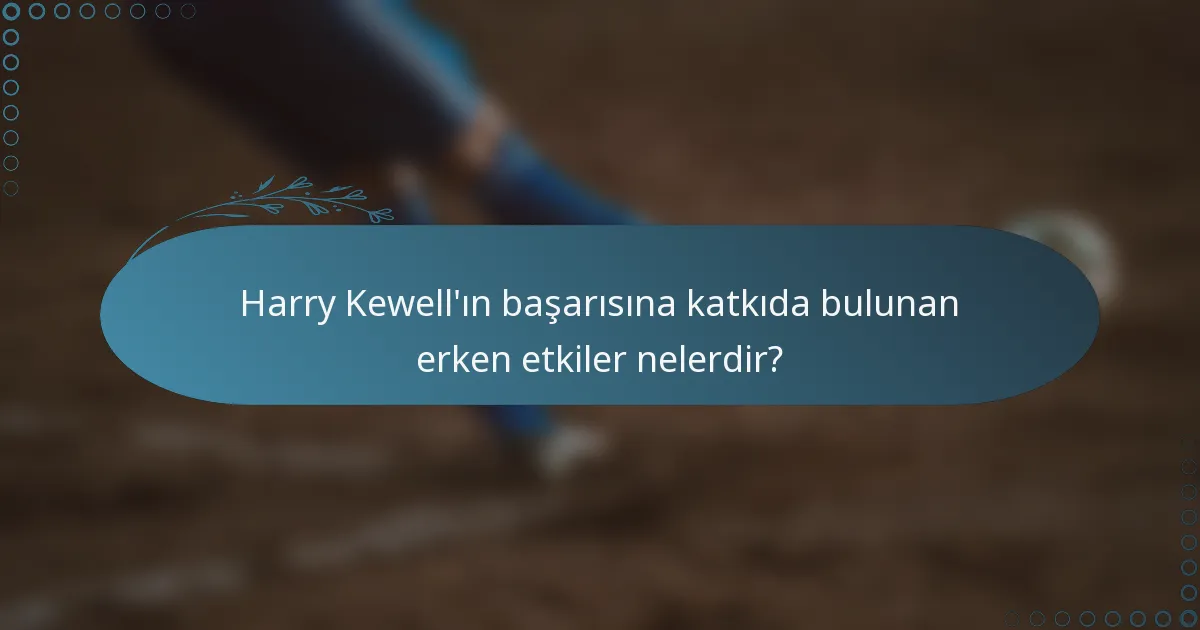 Harry Kewell'ın başarısına katkıda bulunan erken etkiler nelerdir?