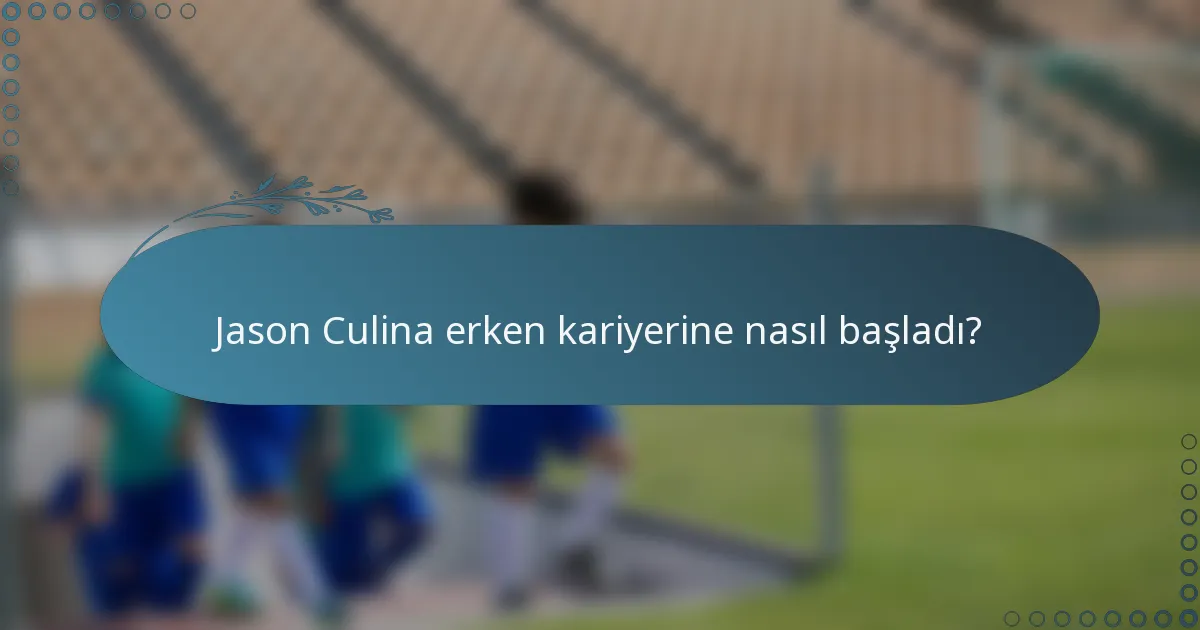 Jason Culina erken kariyerine nasıl başladı?