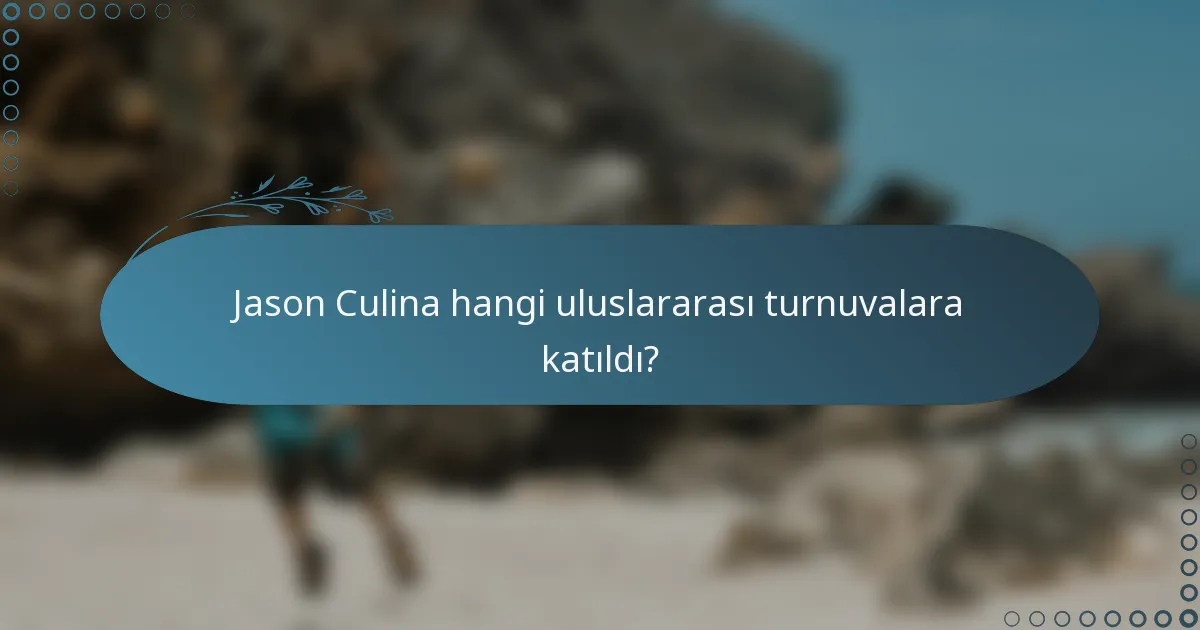 Jason Culina hangi uluslararası turnuvalara katıldı?