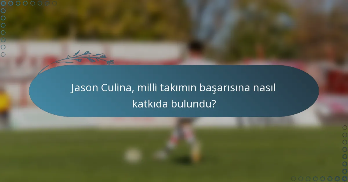 Jason Culina, milli takımın başarısına nasıl katkıda bulundu?