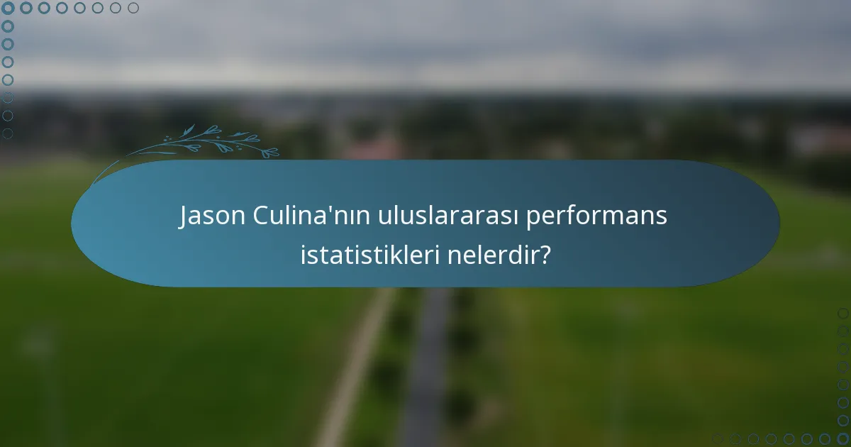 Jason Culina'nın uluslararası performans istatistikleri nelerdir?