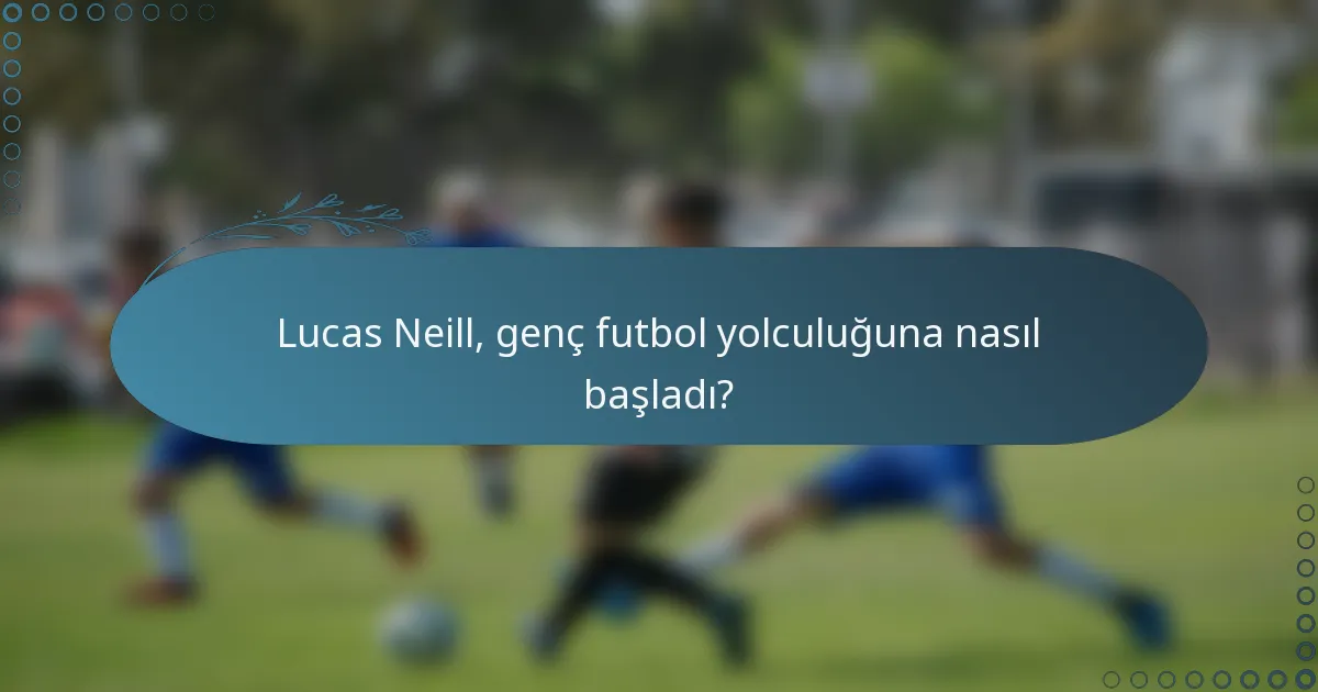 Lucas Neill, genç futbol yolculuğuna nasıl başladı?