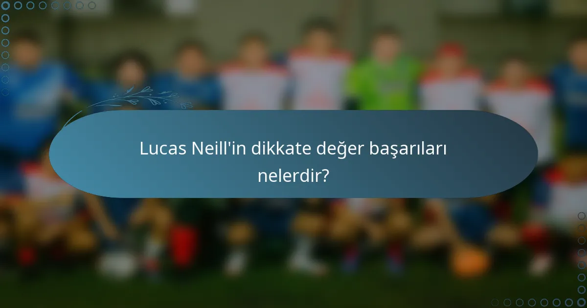 Lucas Neill'in dikkate değer başarıları nelerdir?