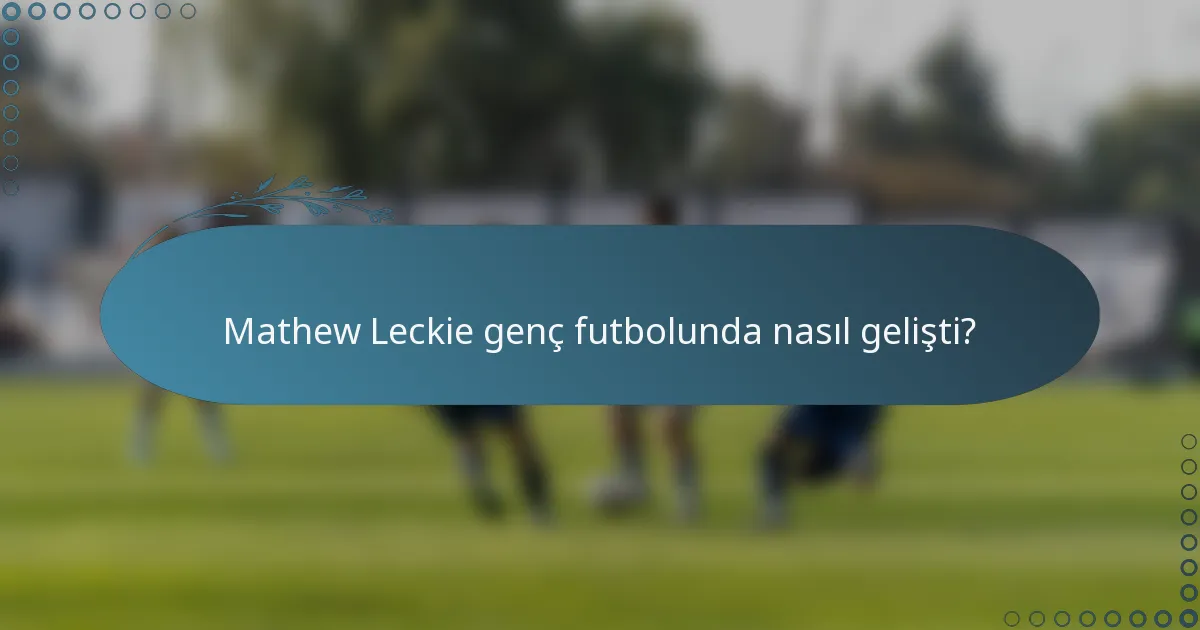 Mathew Leckie genç futbolunda nasıl gelişti?