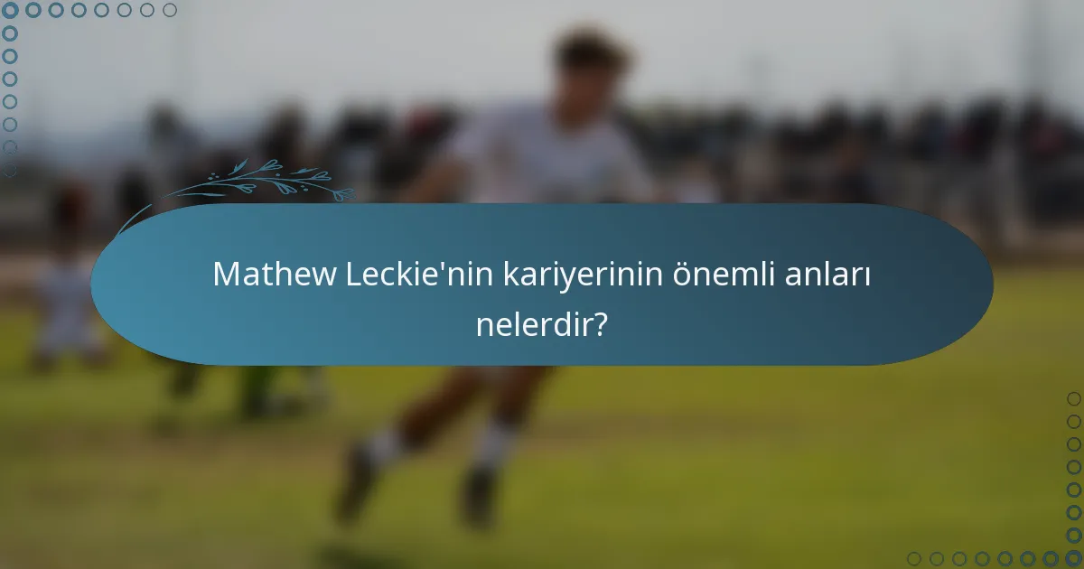 Mathew Leckie'nin kariyerinin önemli anları nelerdir?