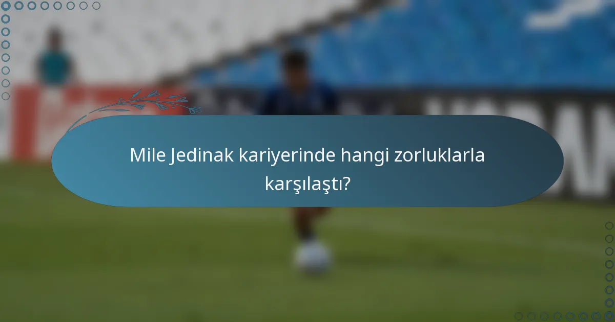 Mile Jedinak kariyerinde hangi zorluklarla karşılaştı?