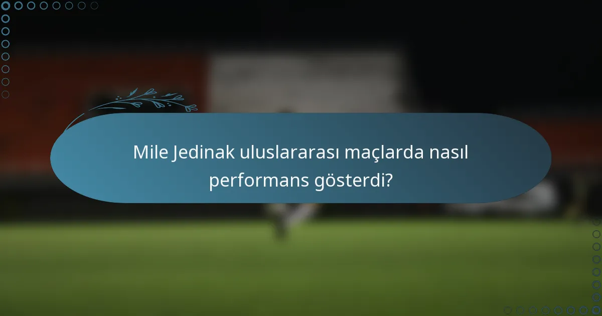 Mile Jedinak uluslararası maçlarda nasıl performans gösterdi?