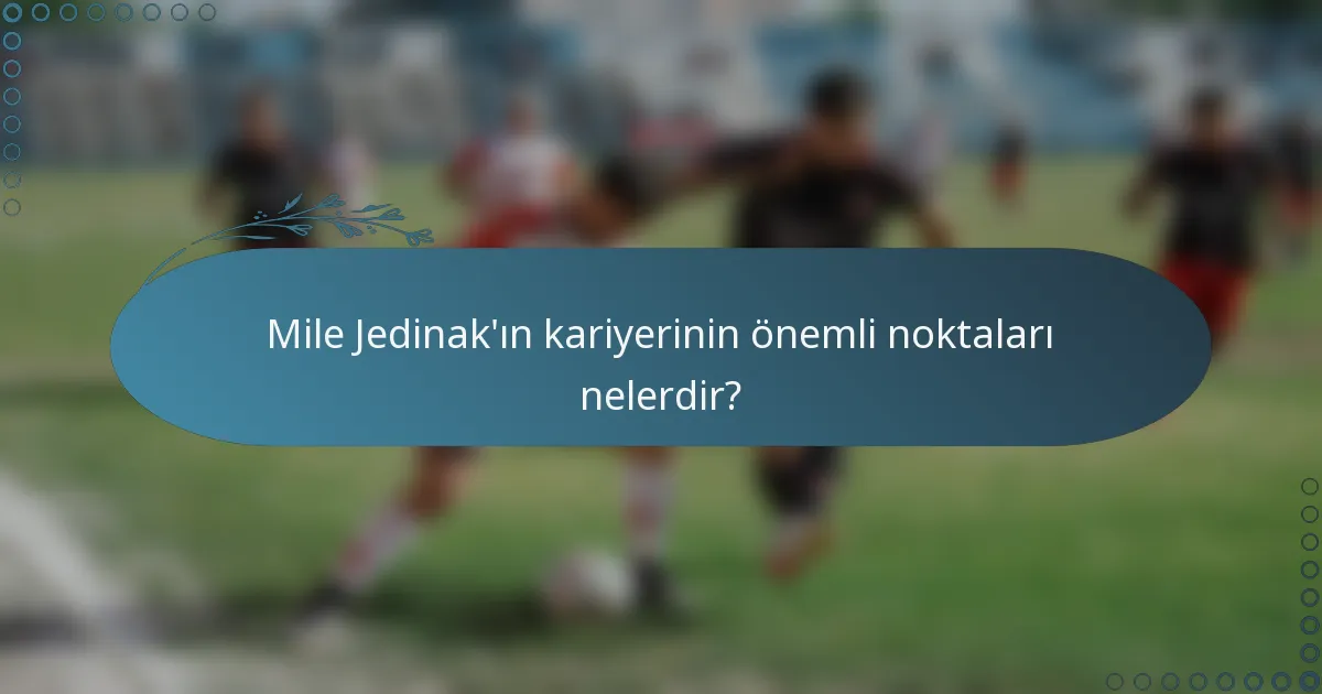 Mile Jedinak'ın kariyerinin önemli noktaları nelerdir?