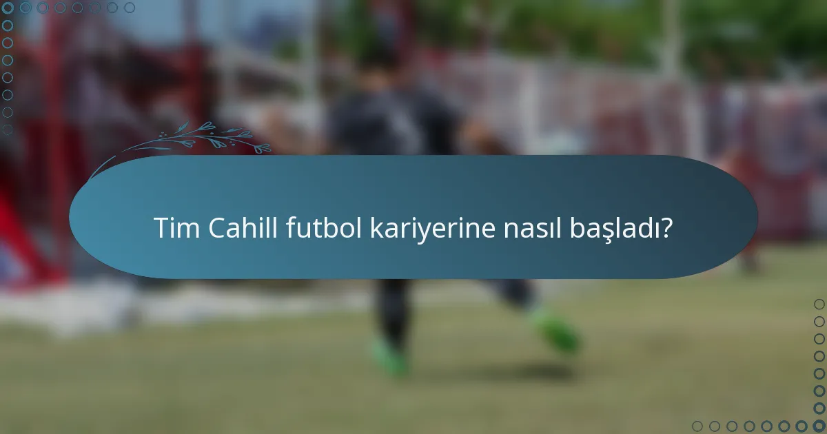 Tim Cahill futbol kariyerine nasıl başladı?