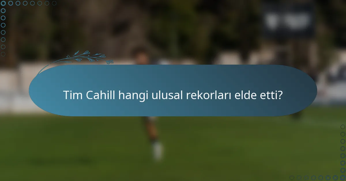 Tim Cahill hangi ulusal rekorları elde etti?